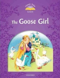 Classic Tales 2nd Ed Level 4 The Goose Girl