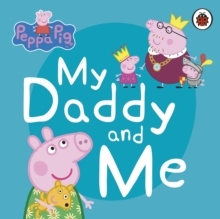 Peppa Pig: My Daddy and Me  (Board Book)