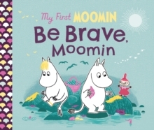 My First Moomin: Be Brave, Moomin  (Board book)