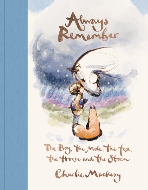 Always Remember : The Boy, the Mole, the Fox, the Horse and the Storm  (Hardcover)